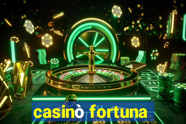 casinò fortuna