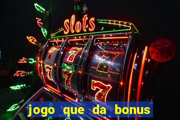 jogo que da bonus sem depositar