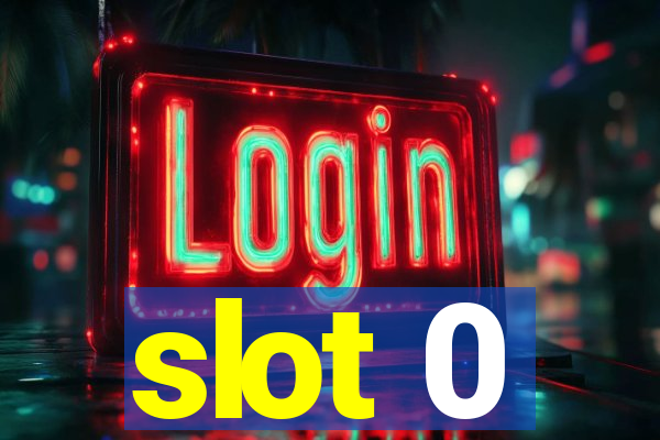 slot 0