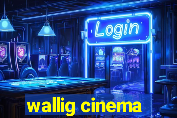 wallig cinema