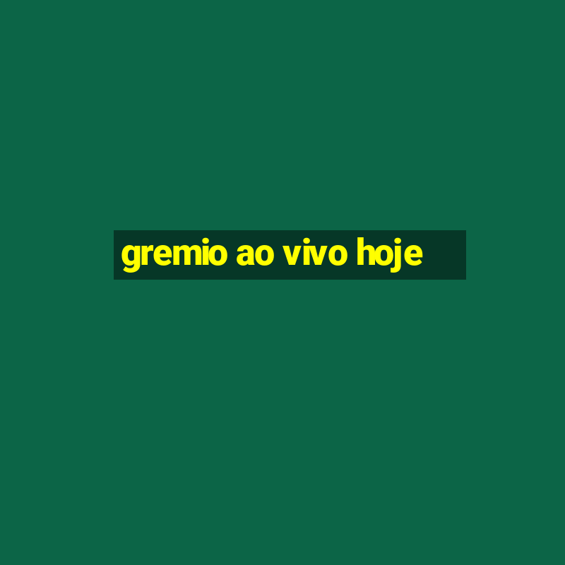 gremio ao vivo hoje