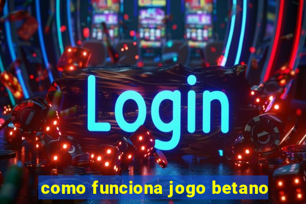 como funciona jogo betano