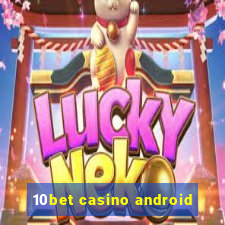 10bet casino android