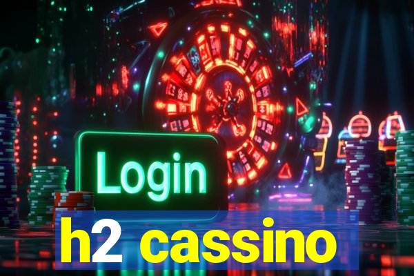 h2 cassino