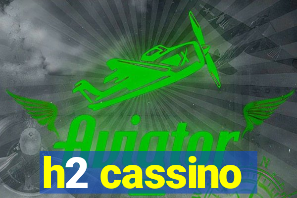 h2 cassino