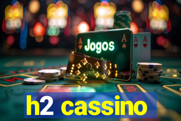 h2 cassino