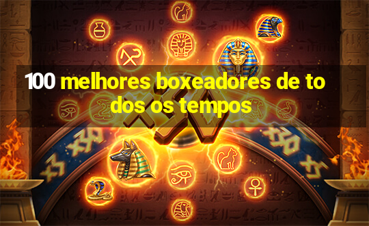 100 melhores boxeadores de todos os tempos