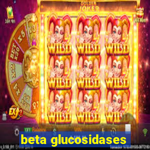 beta glucosidases