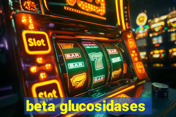 beta glucosidases