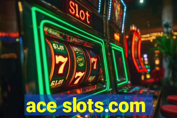 ace slots.com