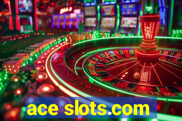 ace slots.com