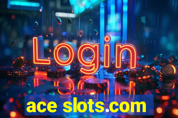 ace slots.com