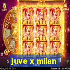 juve x milan