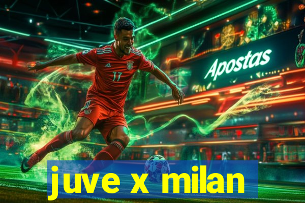 juve x milan