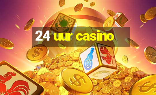 24 uur casino