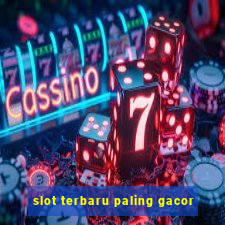 slot terbaru paling gacor