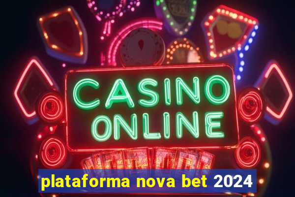 plataforma nova bet 2024