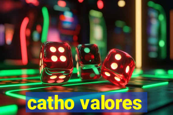 catho valores