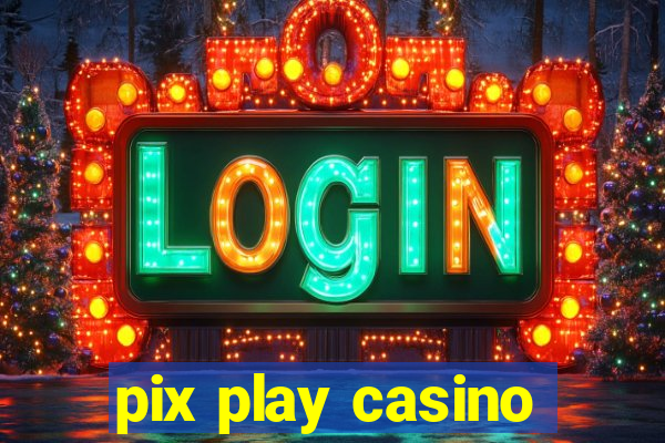 pix play casino