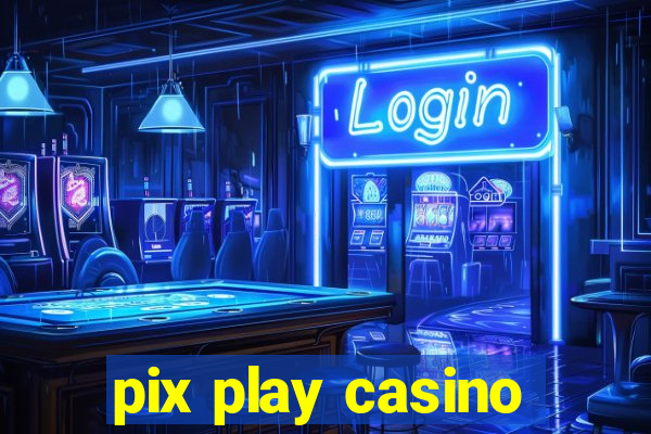 pix play casino