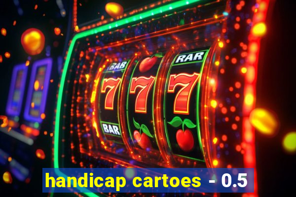 handicap cartoes - 0.5