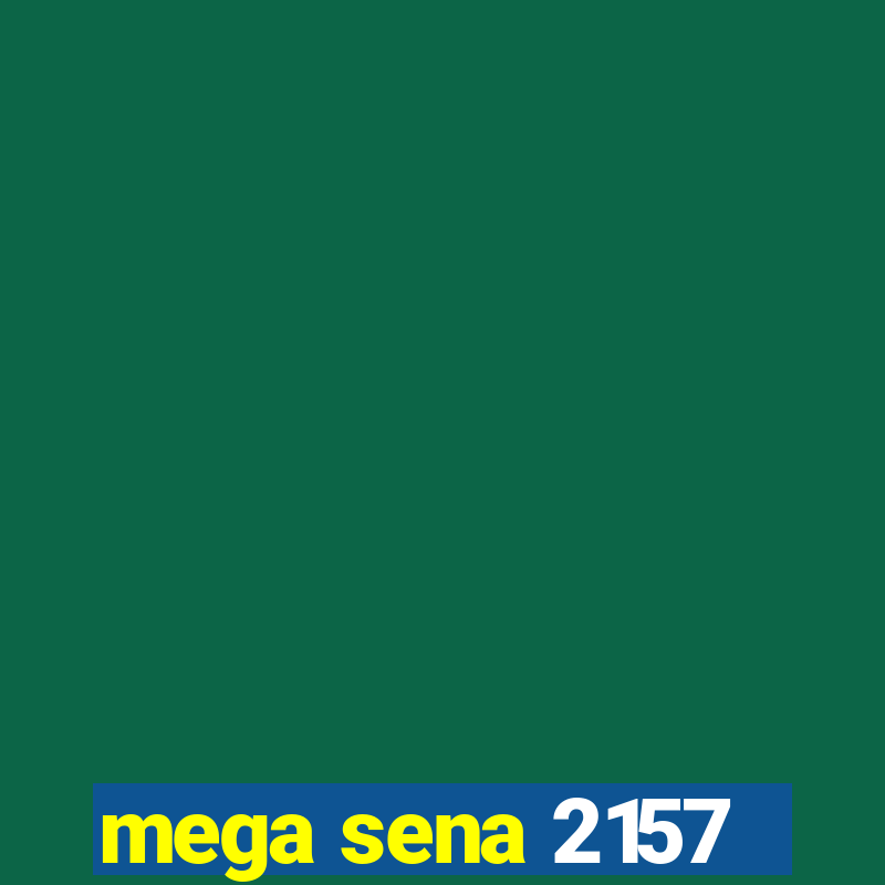 mega sena 2157