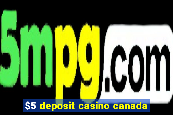 $5 deposit casino canada