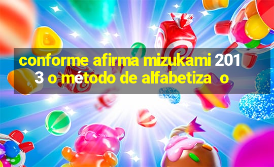 conforme afirma mizukami 2013 o método de alfabetiza  o