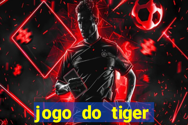 jogo do tiger melhor plataforma