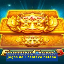 jogos de 1 centavo betano