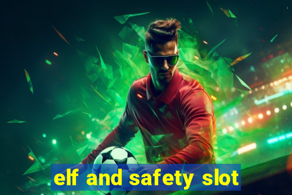 elf and safety slot