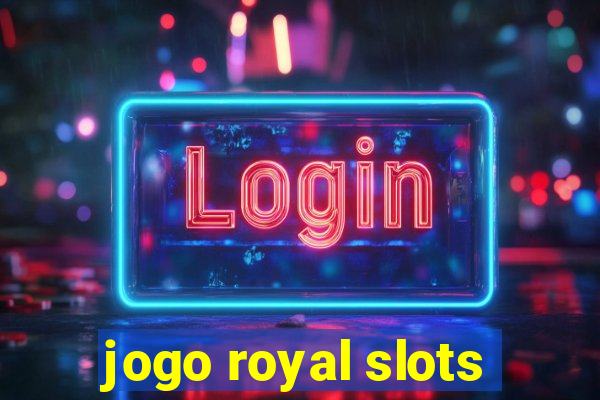 jogo royal slots