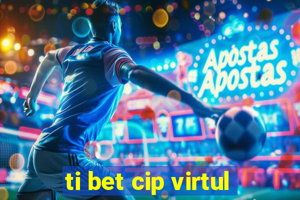 ti bet cip virtul