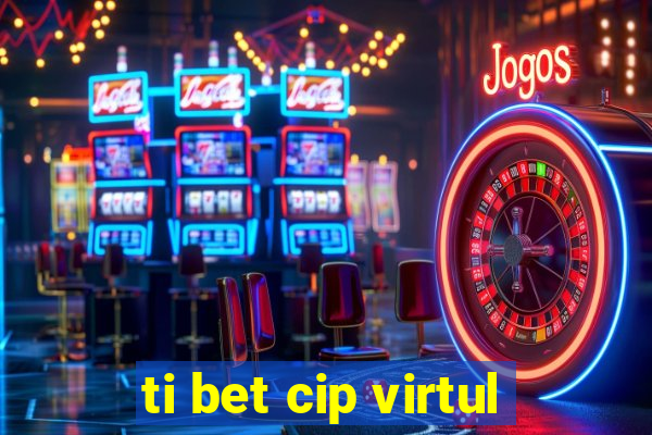 ti bet cip virtul