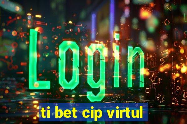 ti bet cip virtul