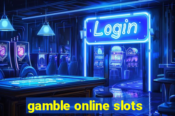 gamble online slots