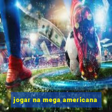 jogar na mega americana