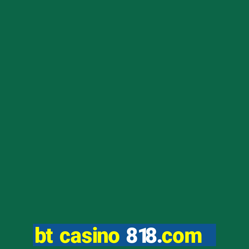 bt casino 818.com