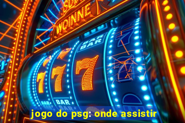 jogo do psg: onde assistir