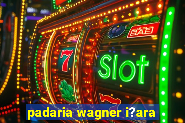 padaria wagner i?ara