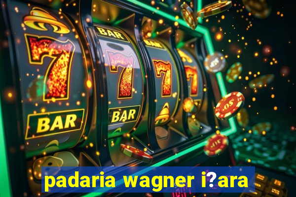 padaria wagner i?ara