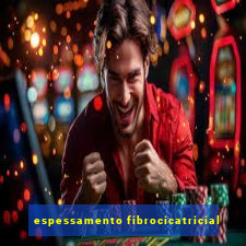 espessamento fibrocicatricial