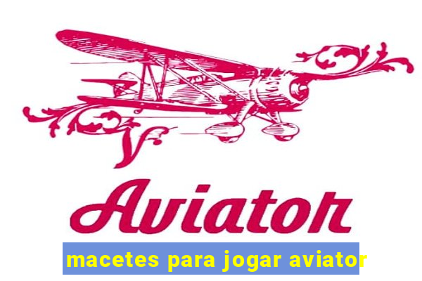 macetes para jogar aviator