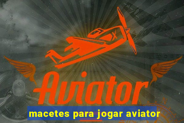 macetes para jogar aviator