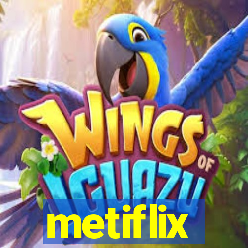 metiflix