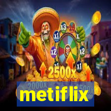 metiflix