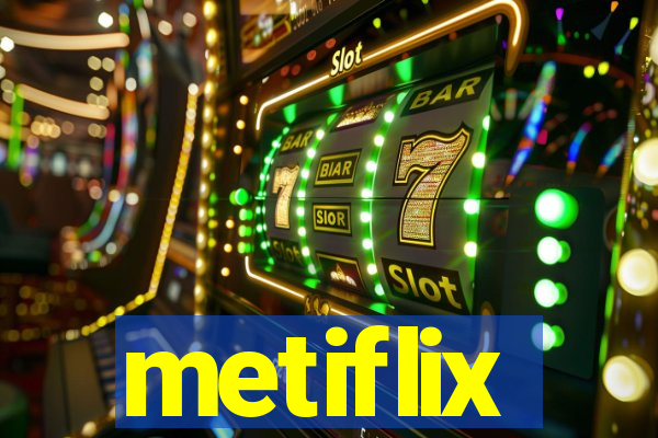 metiflix