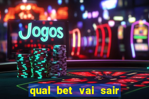 qual bet vai sair do ar