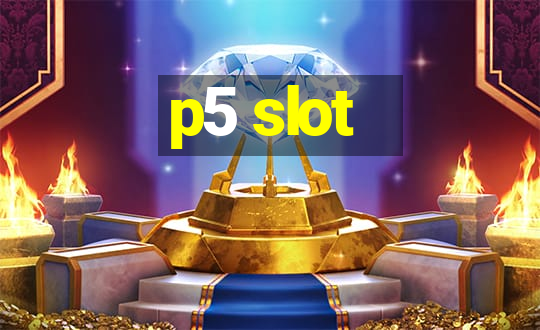 p5 slot