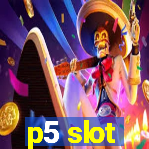 p5 slot